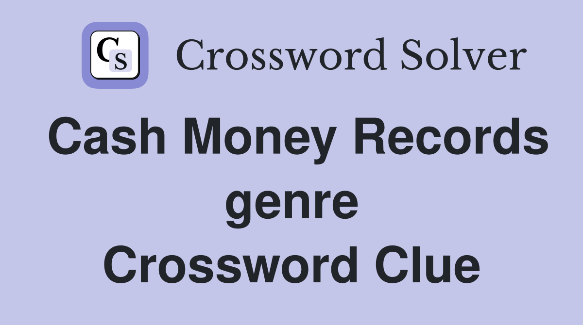 Cash Money Records genre Crossword Clue