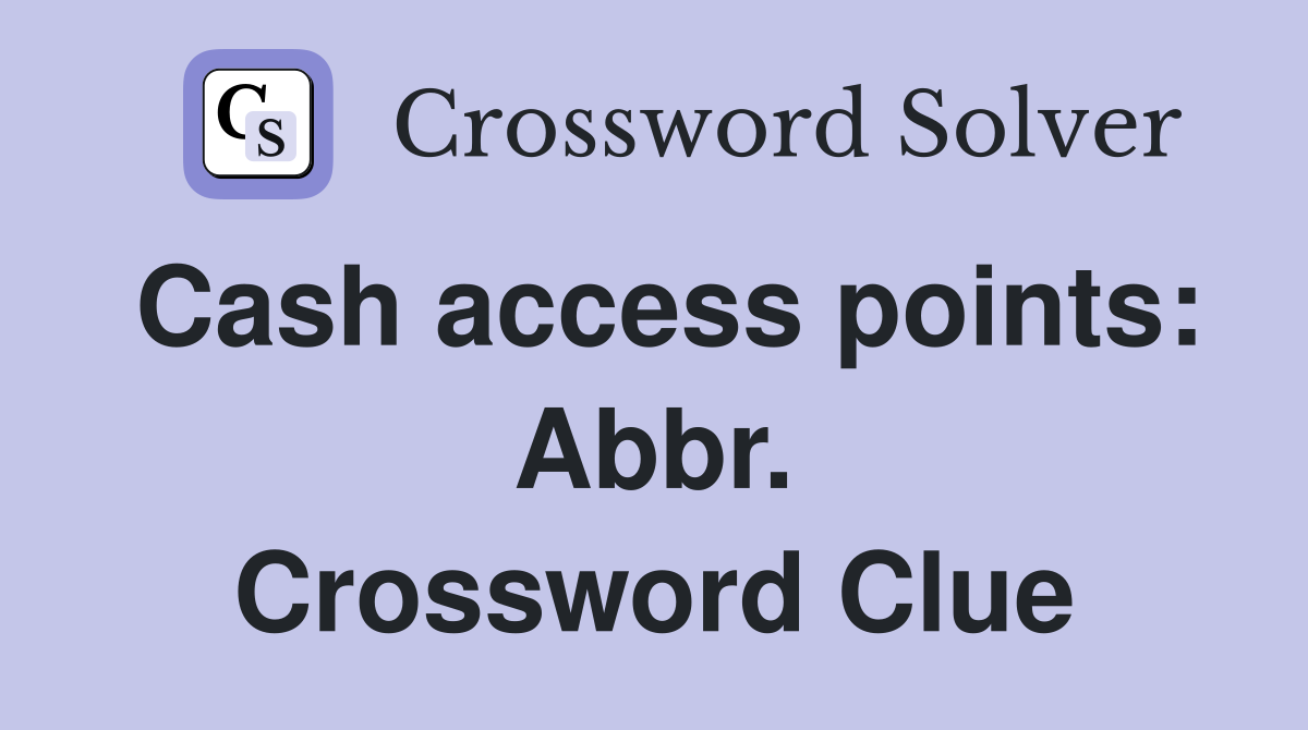 Cash access points: Abbr. Crossword Clue