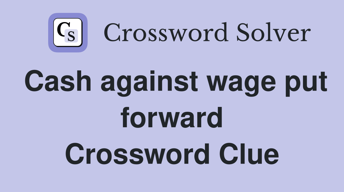 Cash against wage put forward Crossword Clue