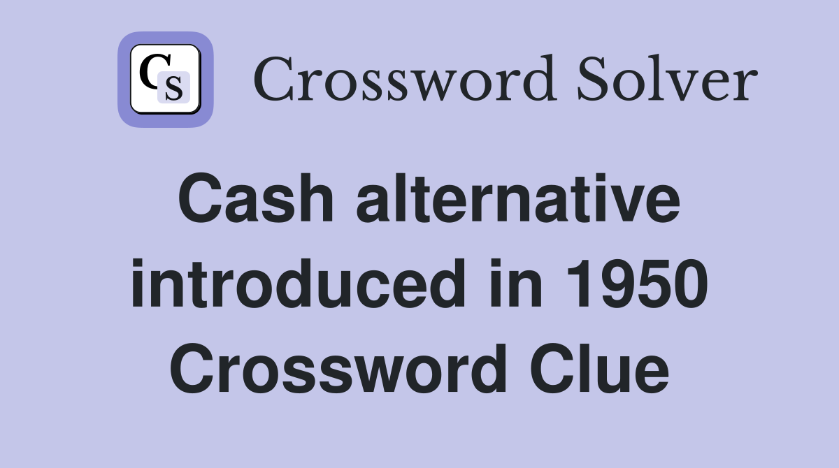 Cash alternative introduced in 1950 Crossword Clue