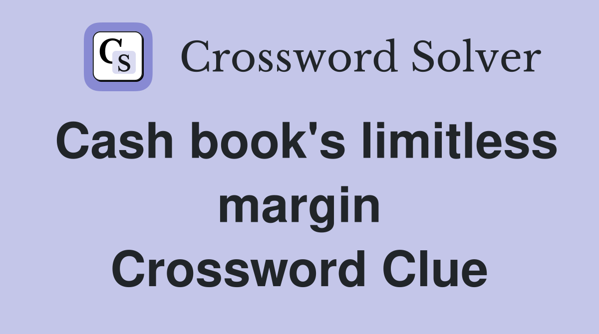 Cash book's limitless margin Crossword Clue