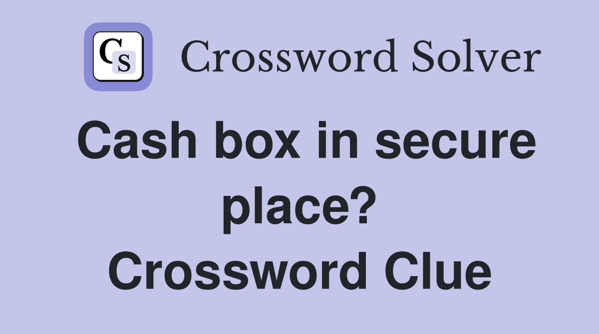 Cash box in secure place? Crossword Clue
