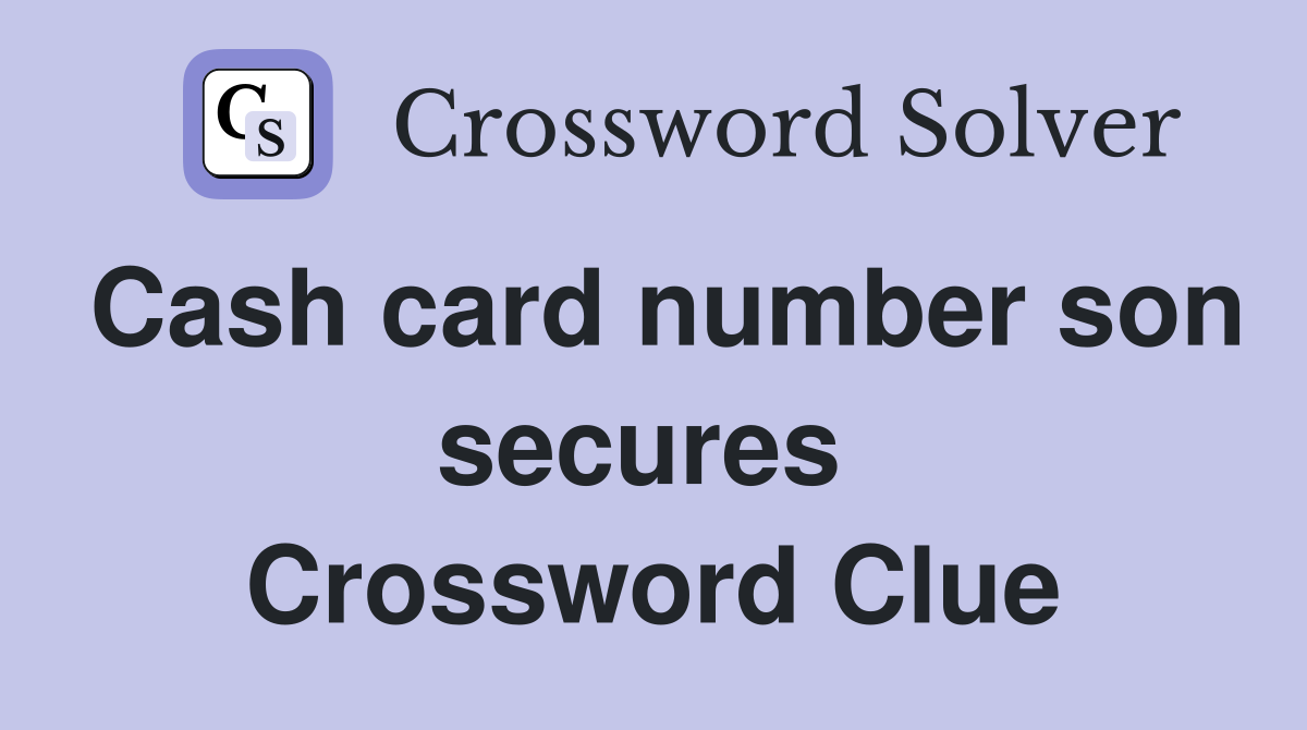 Cash card number son secures  Crossword Clue