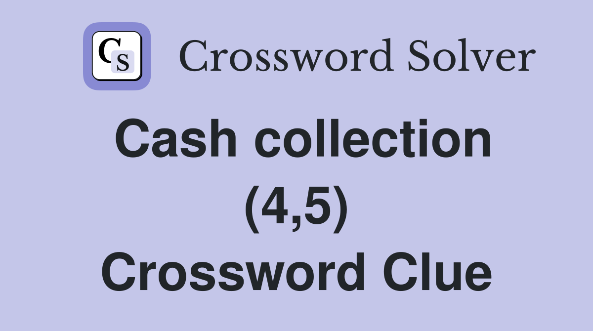 Cash collection (4,5) Crossword Clue