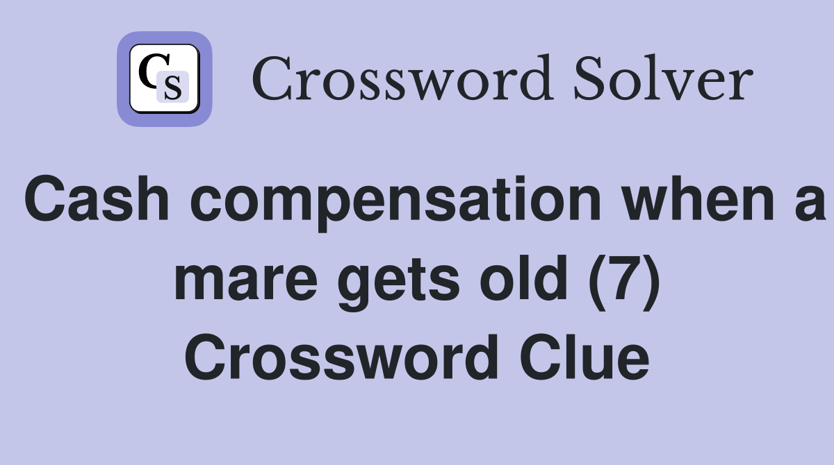 Cash compensation when a mare gets old (7) Crossword Clue