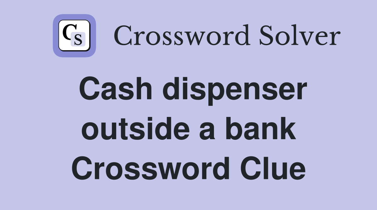 Cash dispenser outside a bank Crossword Clue