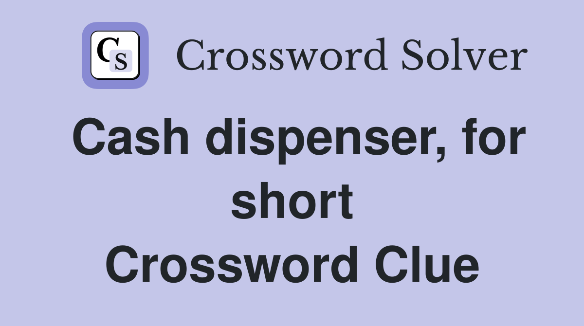 Cash dispenser, for short Crossword Clue
