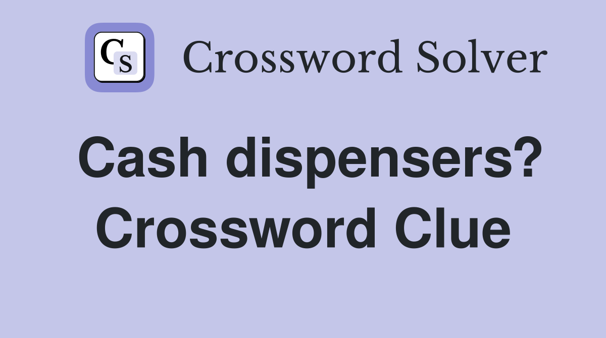 Cash dispensers? Crossword Clue