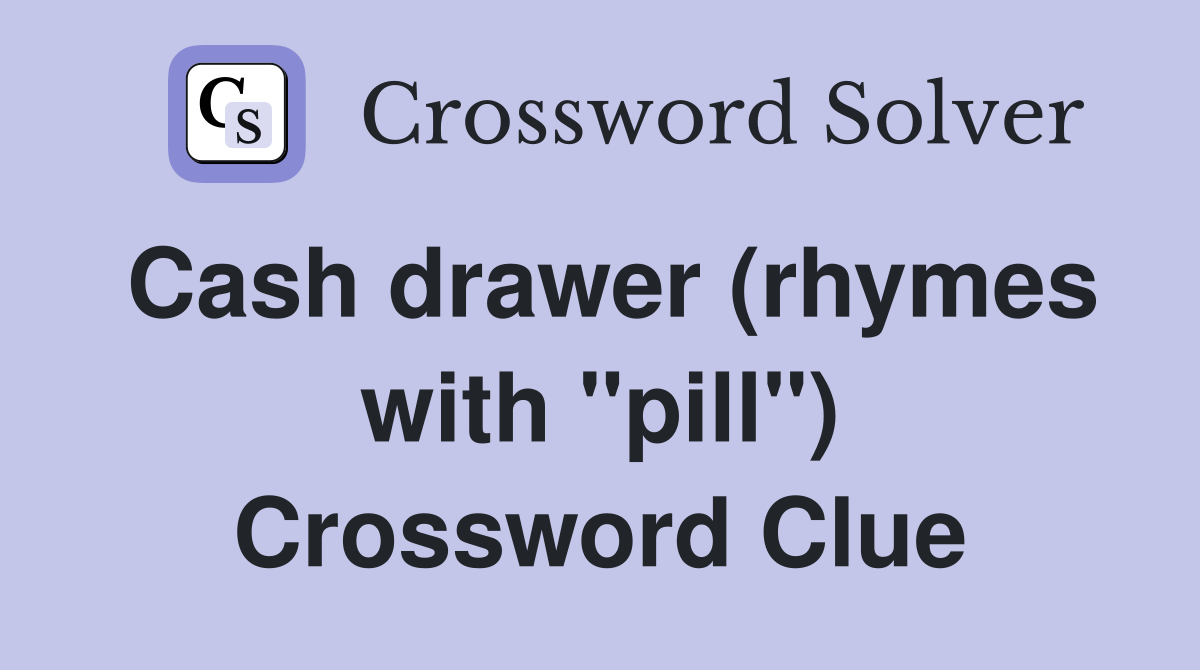 Cash drawer (rhymes with "pill") Crossword Clue