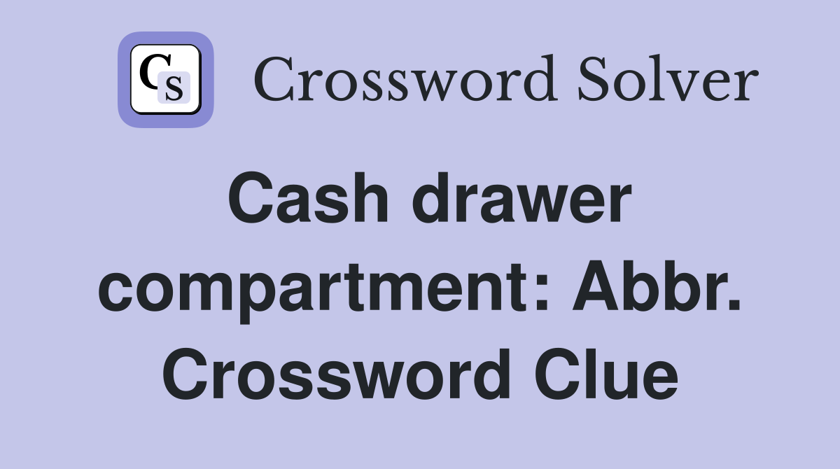 Cash drawer compartment: Abbr. Crossword Clue