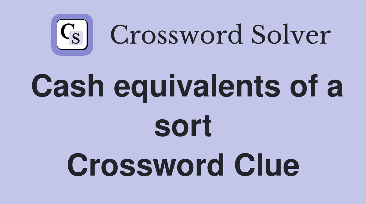 Cash equivalents of a sort Crossword Clue