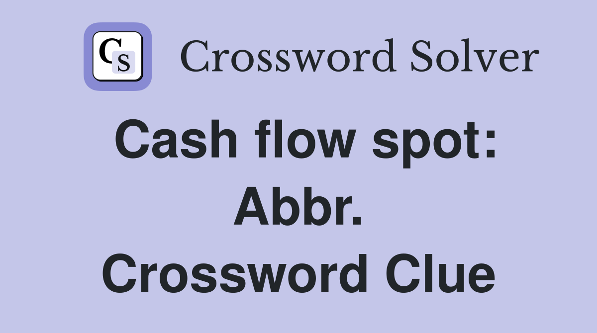 Cash flow spot: Abbr. Crossword Clue