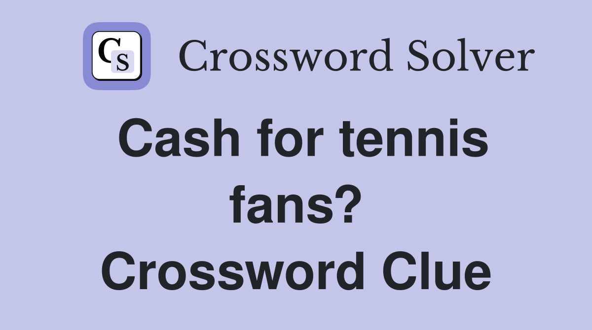 Cash for tennis fans? Crossword Clue