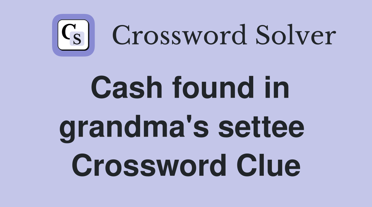 Cash found in grandma's settee  Crossword Clue