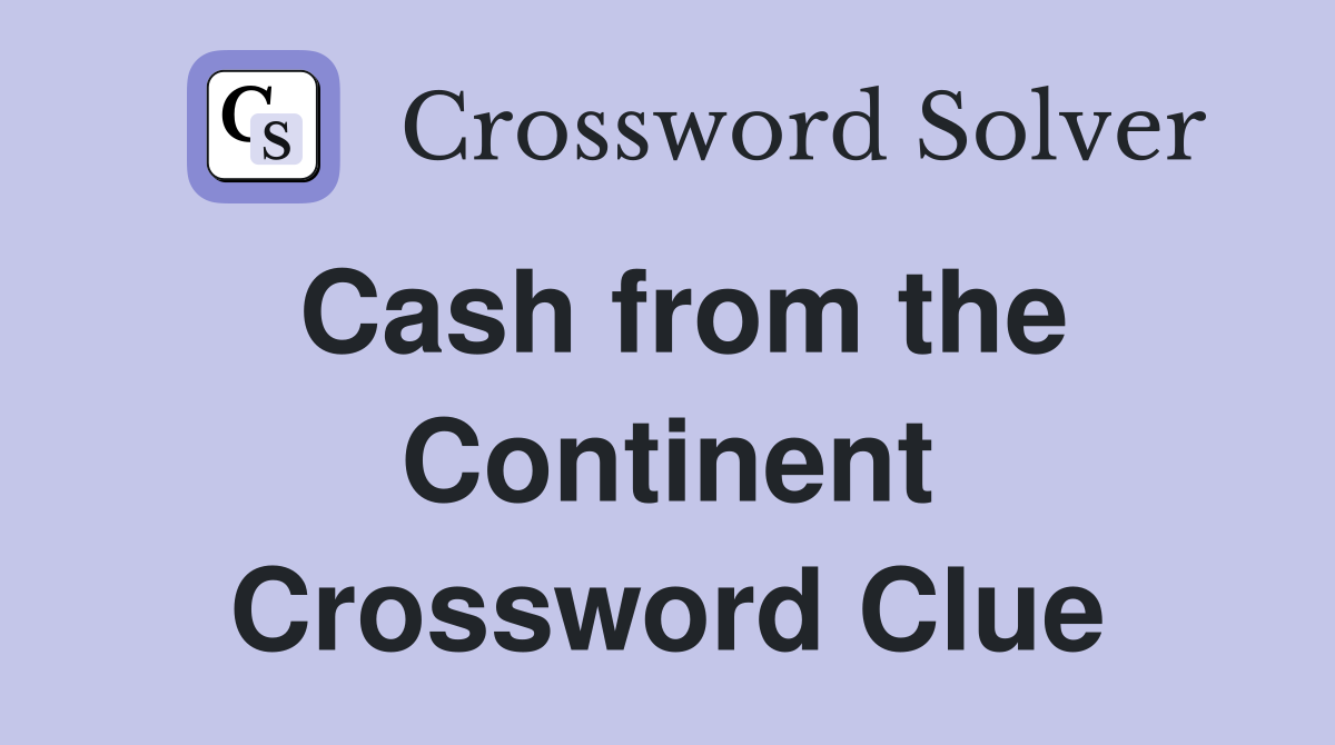 Cash from the Continent Crossword Clue