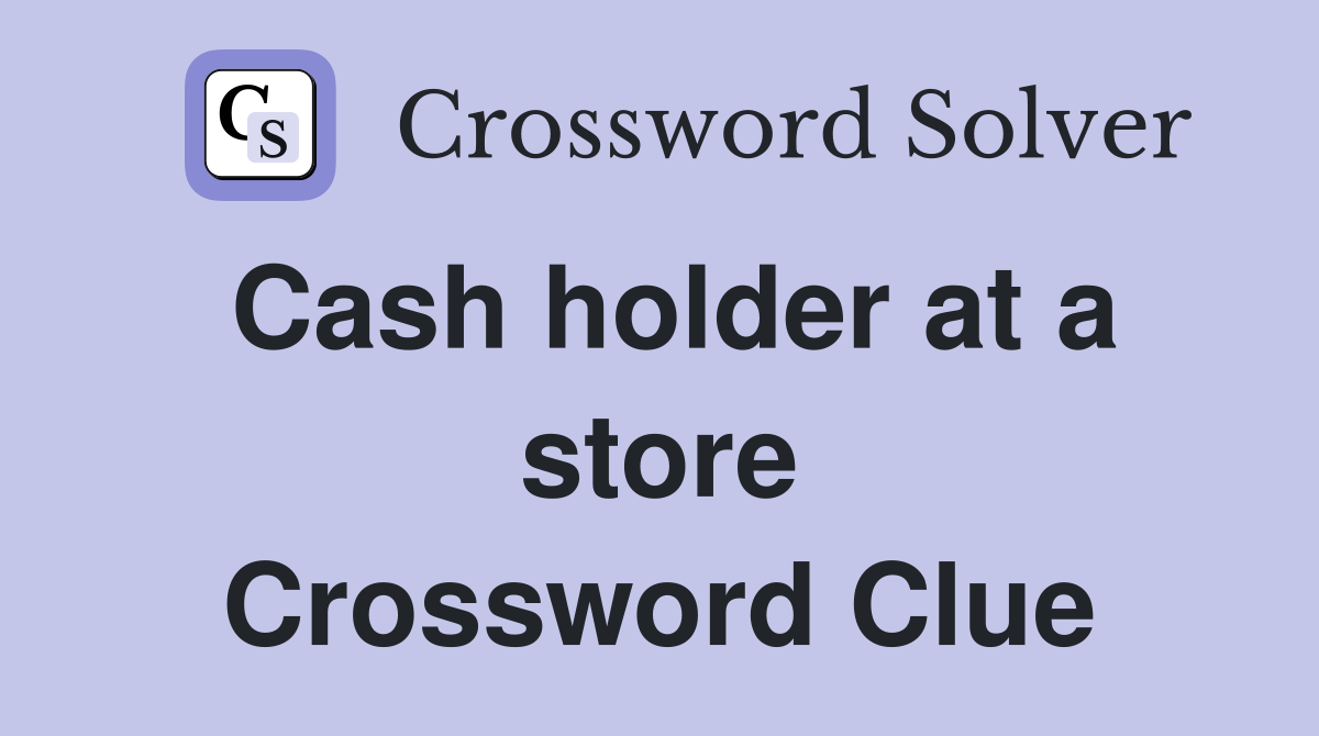 Cash holder at a store Crossword Clue