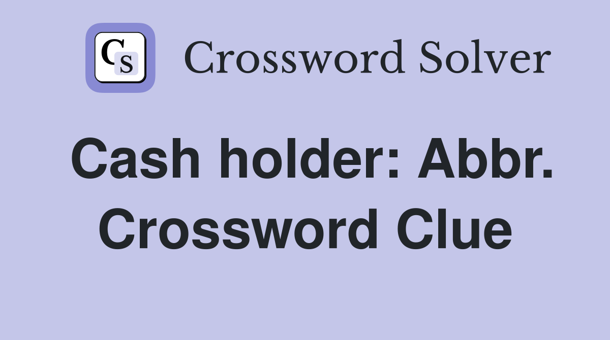 Cash holder: Abbr. Crossword Clue