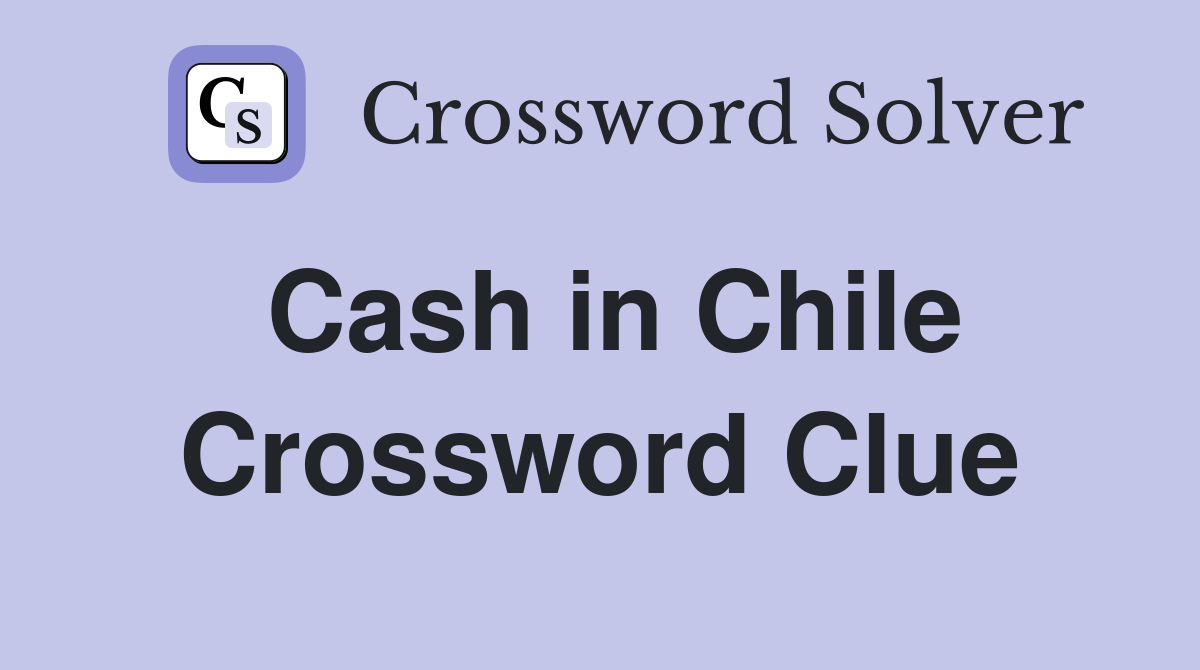 Cash in Chile Crossword Clue
