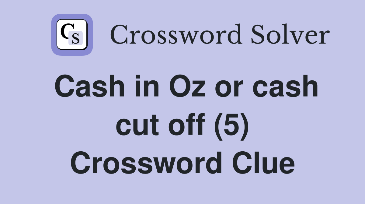 Cash in Oz or cash cut off (5) Crossword Clue