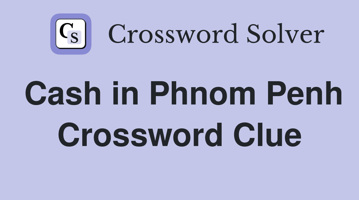 Cash in Phnom Penh Crossword Clue