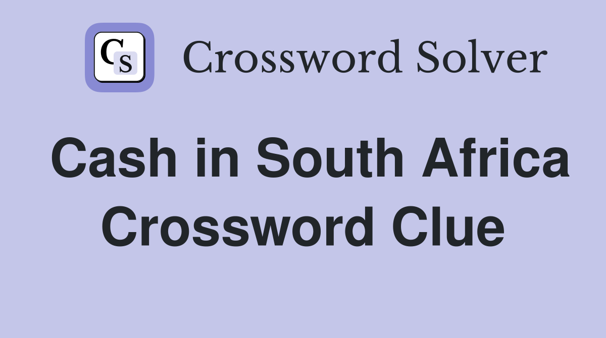 Cash in South Africa Crossword Clue