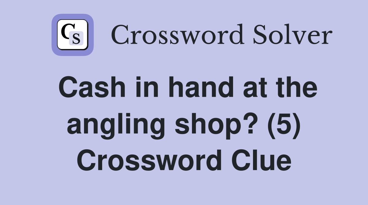 Cash in hand at the angling shop? (5) Crossword Clue