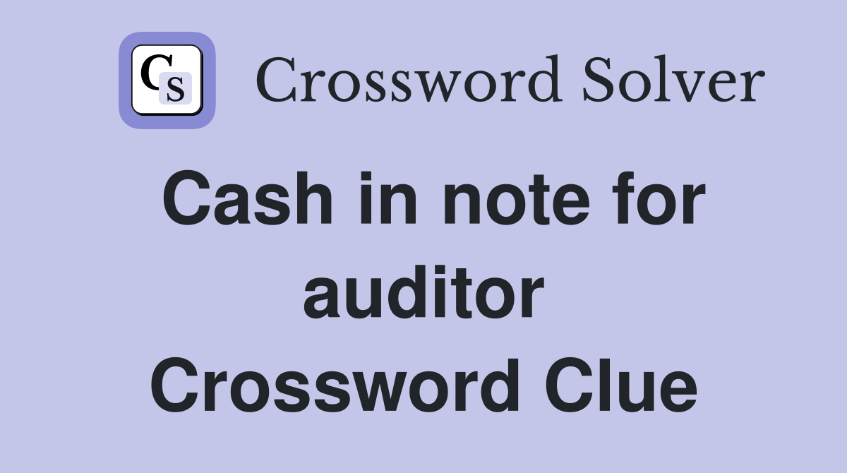 Cash in note for auditor Crossword Clue