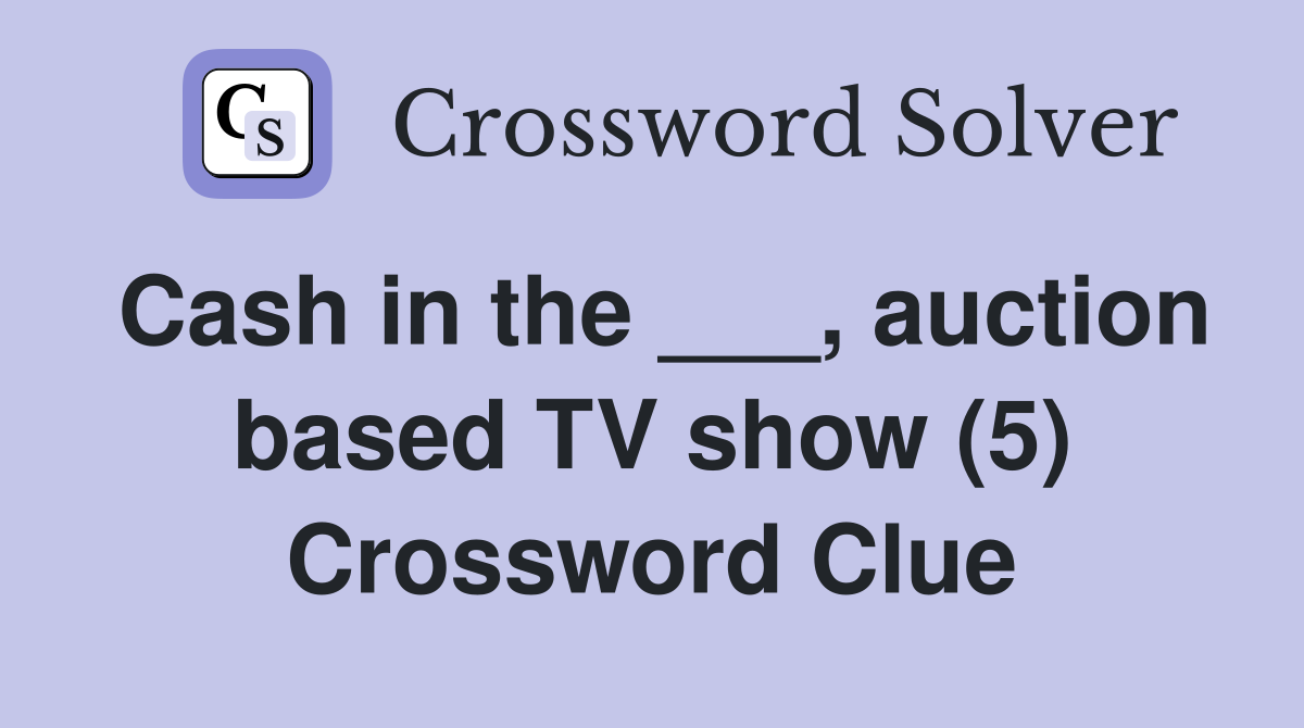 Cash in the ___, auction based TV show (5) Crossword Clue