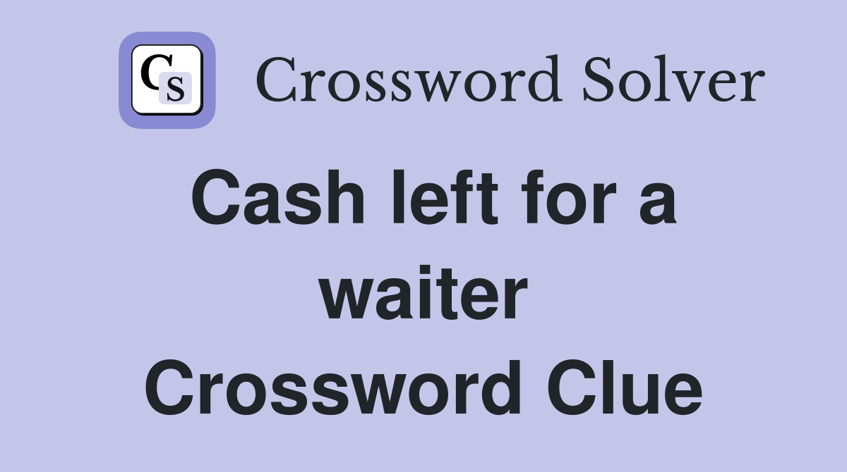 Cash left for a waiter Crossword Clue