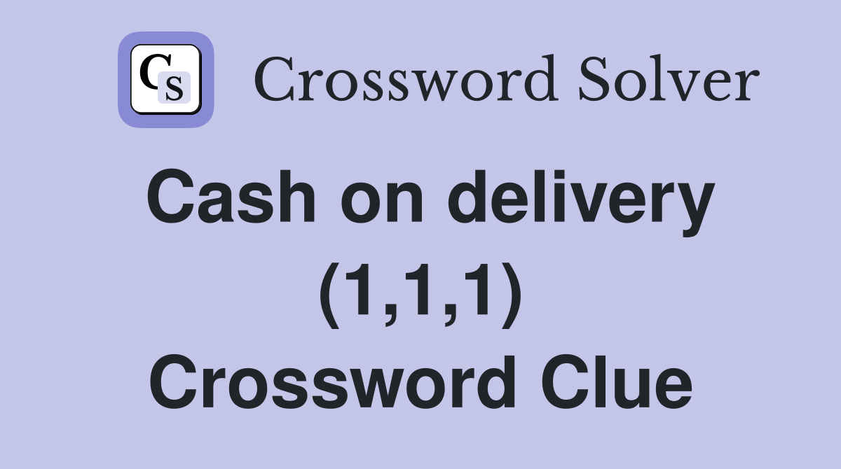 Cash on delivery (1,1,1) Crossword Clue