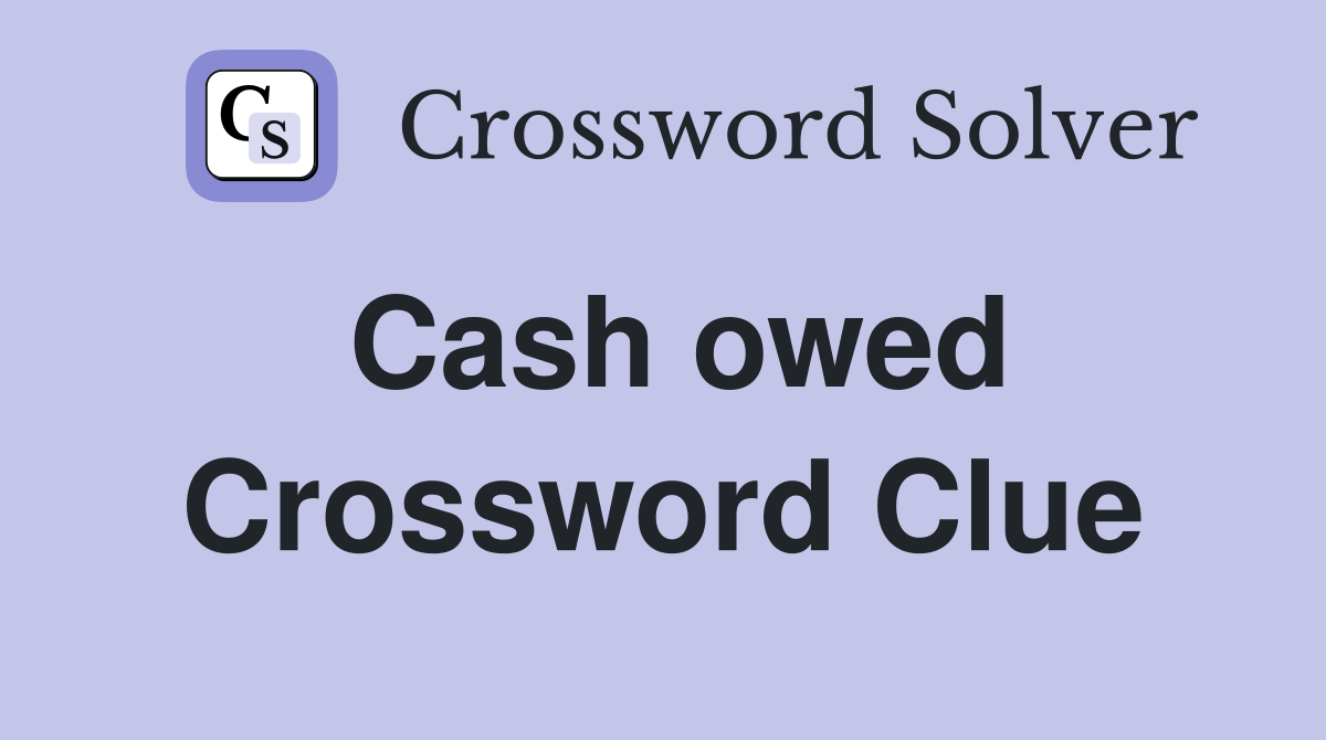 Cash owed Crossword Clue
