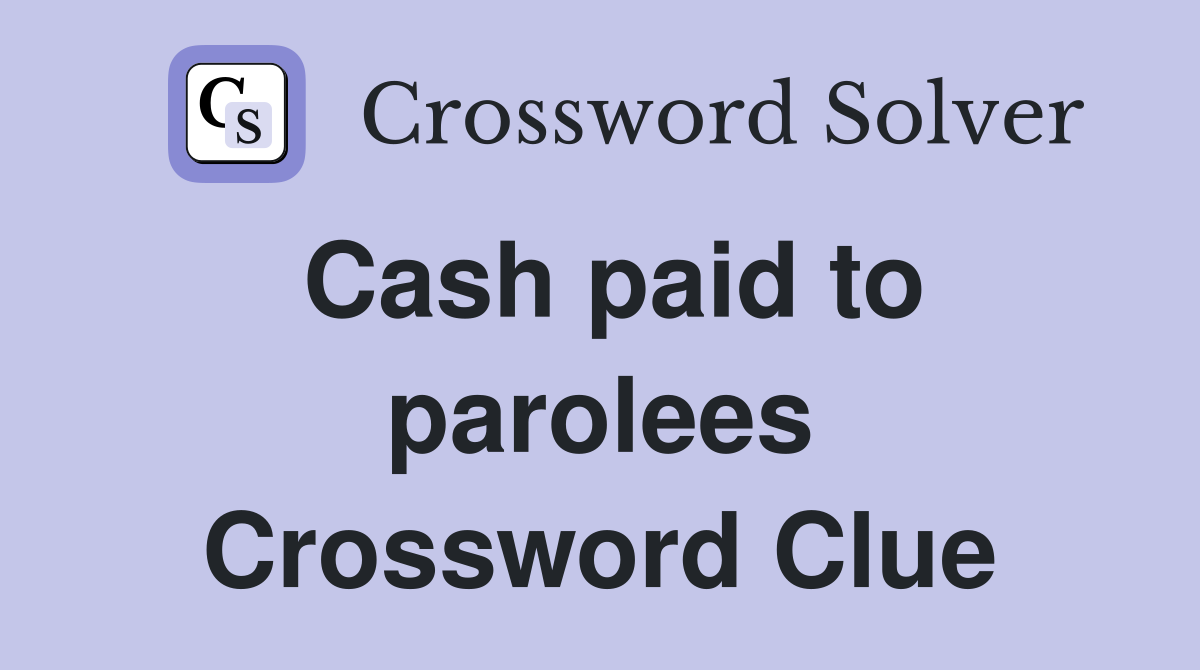 Cash paid to parolees Crossword Clue
