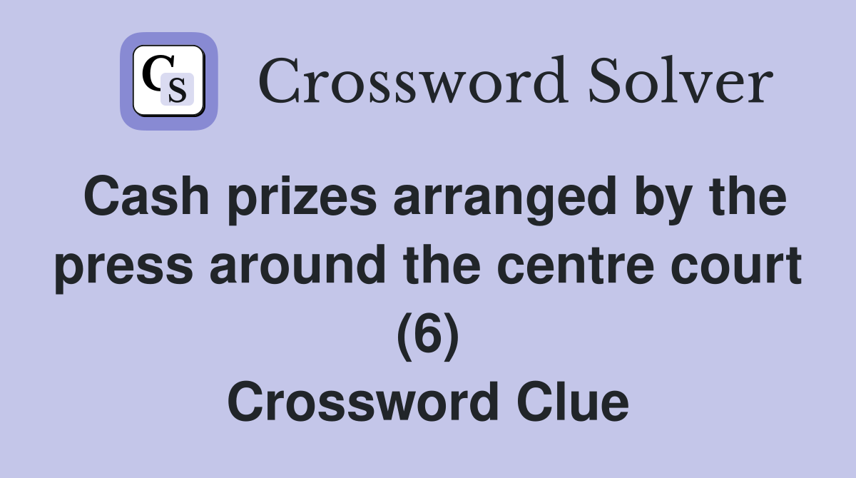 Cash prizes arranged by the press around the centre court (6) Crossword Clue