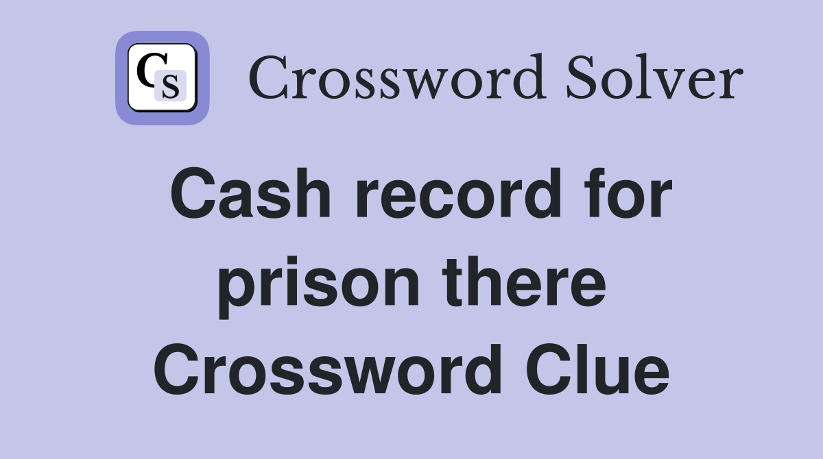 Cash record for prison there Crossword Clue