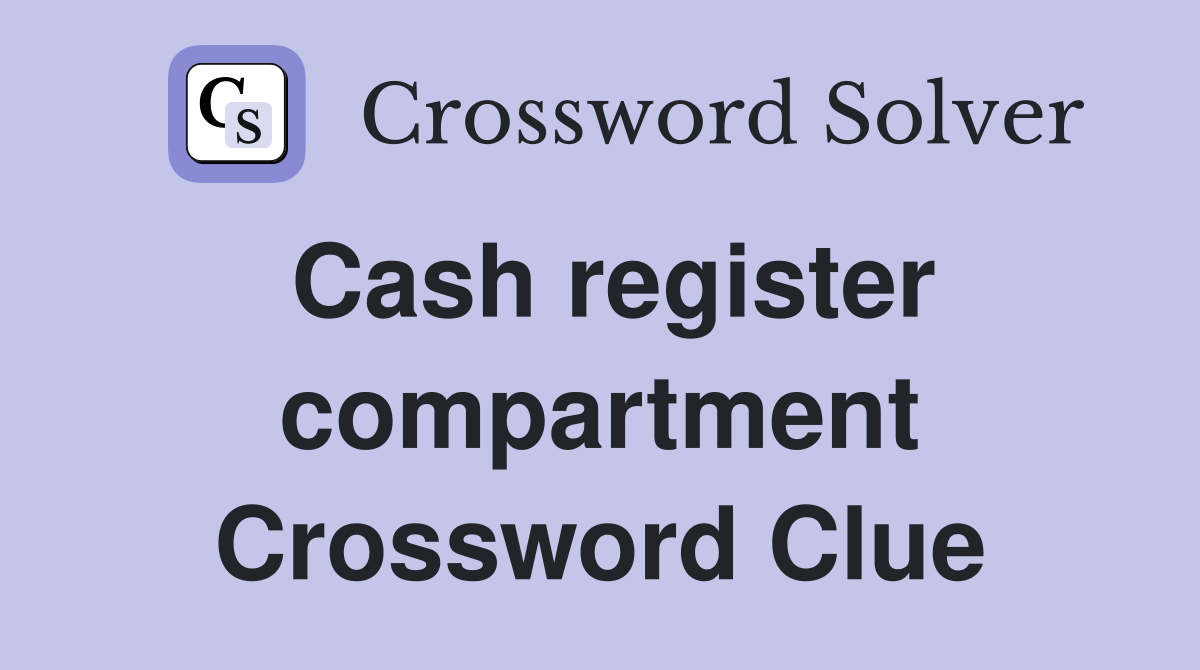 Cash register compartment Crossword Clue