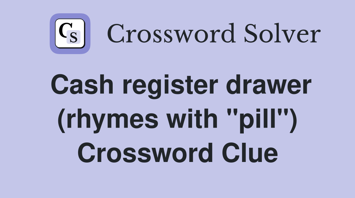 Cash register drawer (rhymes with "pill") Crossword Clue