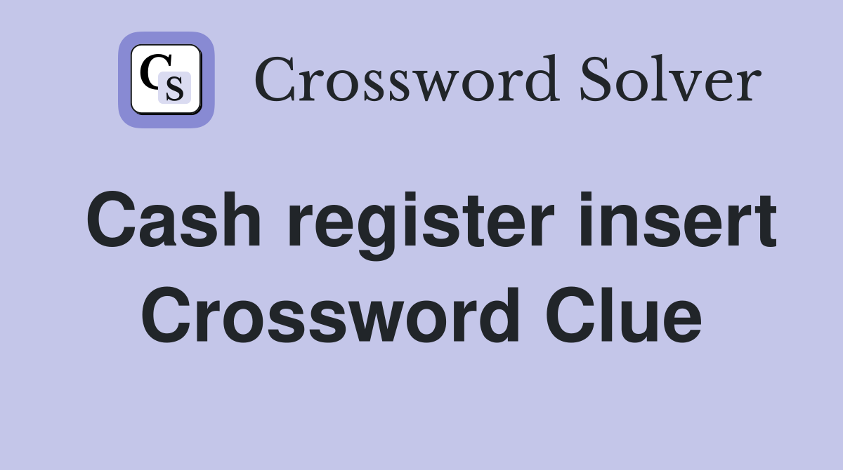Cash register insert Crossword Clue