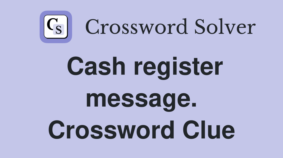 Cash register message. Crossword Clue