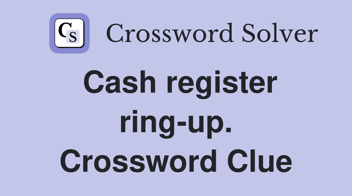Cash register ring-up. Crossword Clue