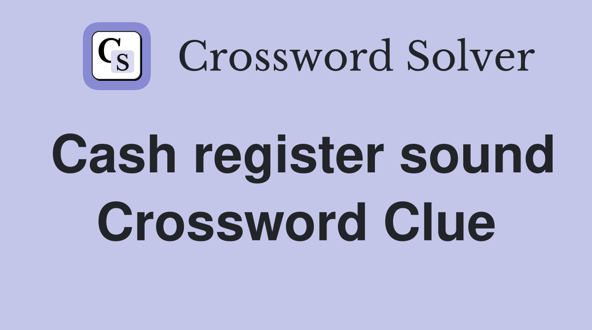 Cash register sound Crossword Clue