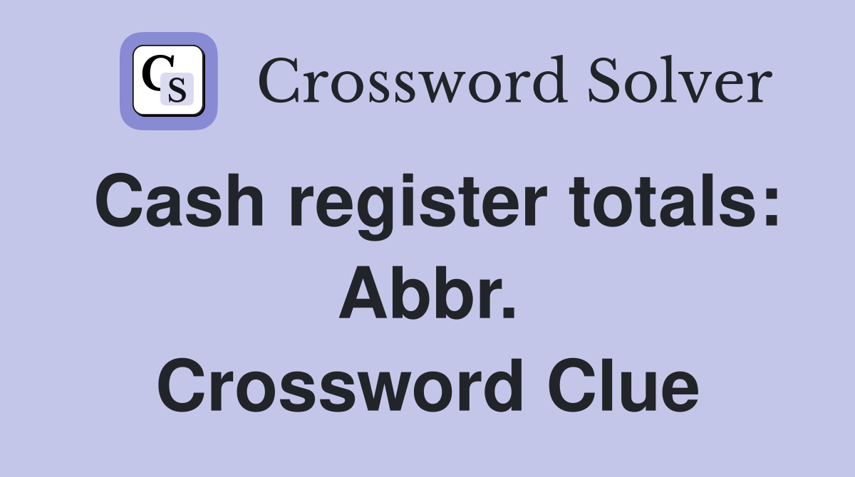 Cash register totals: Abbr. Crossword Clue