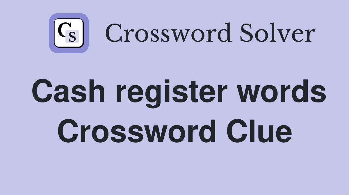 Cash register words Crossword Clue