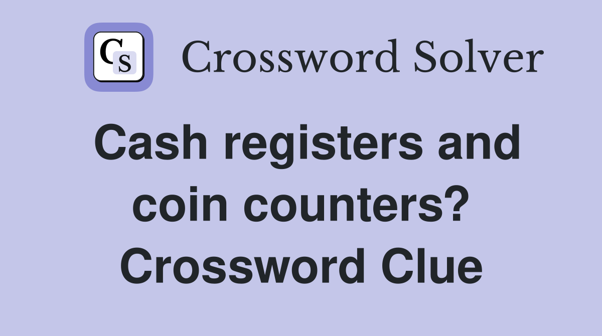 Cash registers and coin counters? Crossword Clue