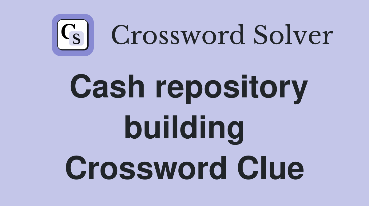 Cash repository building Crossword Clue