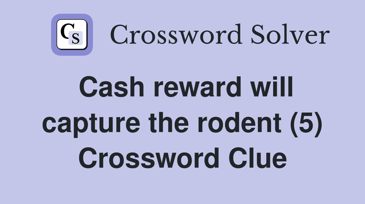 Cash reward will capture the rodent (5) Crossword Clue