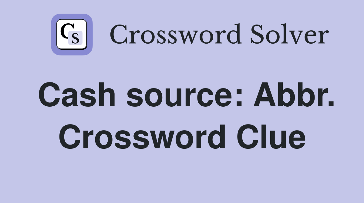 Cash source: Abbr. Crossword Clue