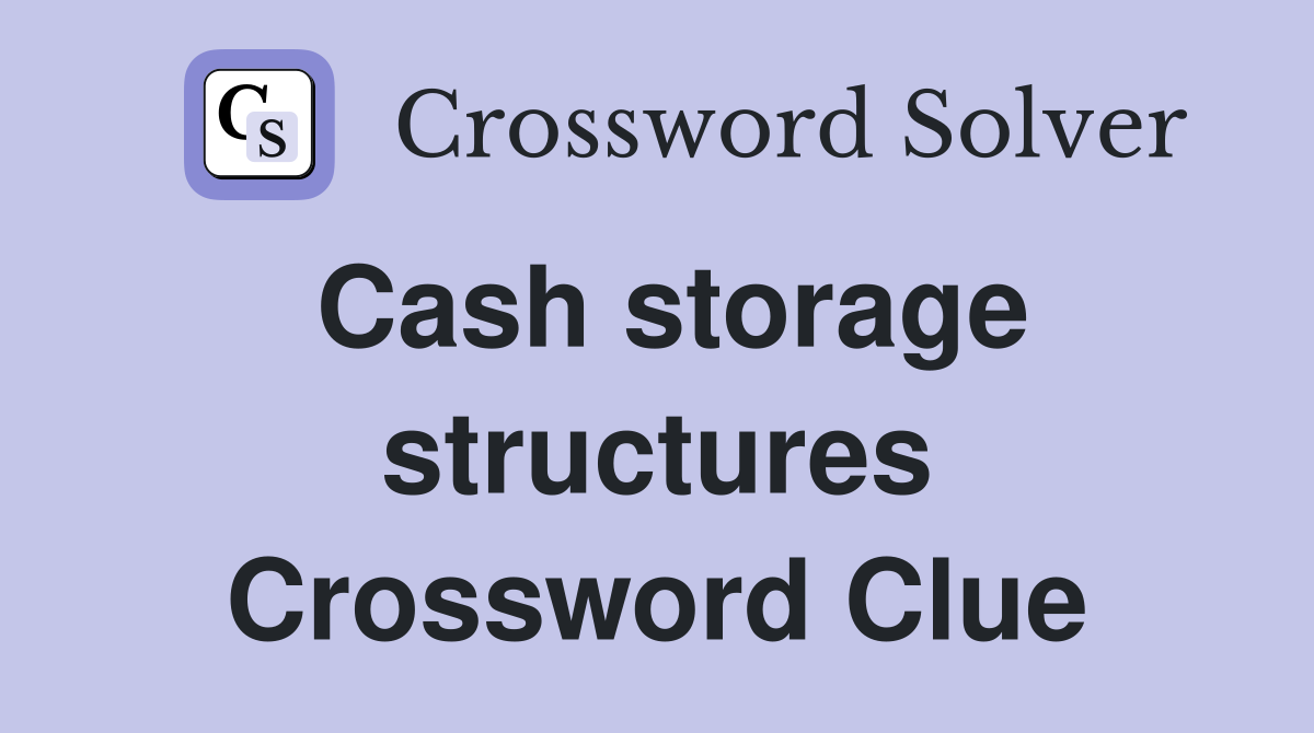 Cash storage structures Crossword Clue