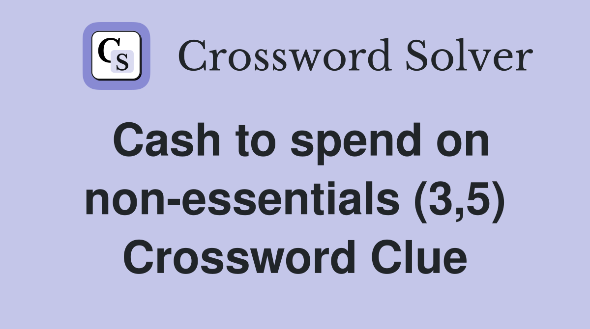 Cash to spend on non-essentials (3,5) Crossword Clue