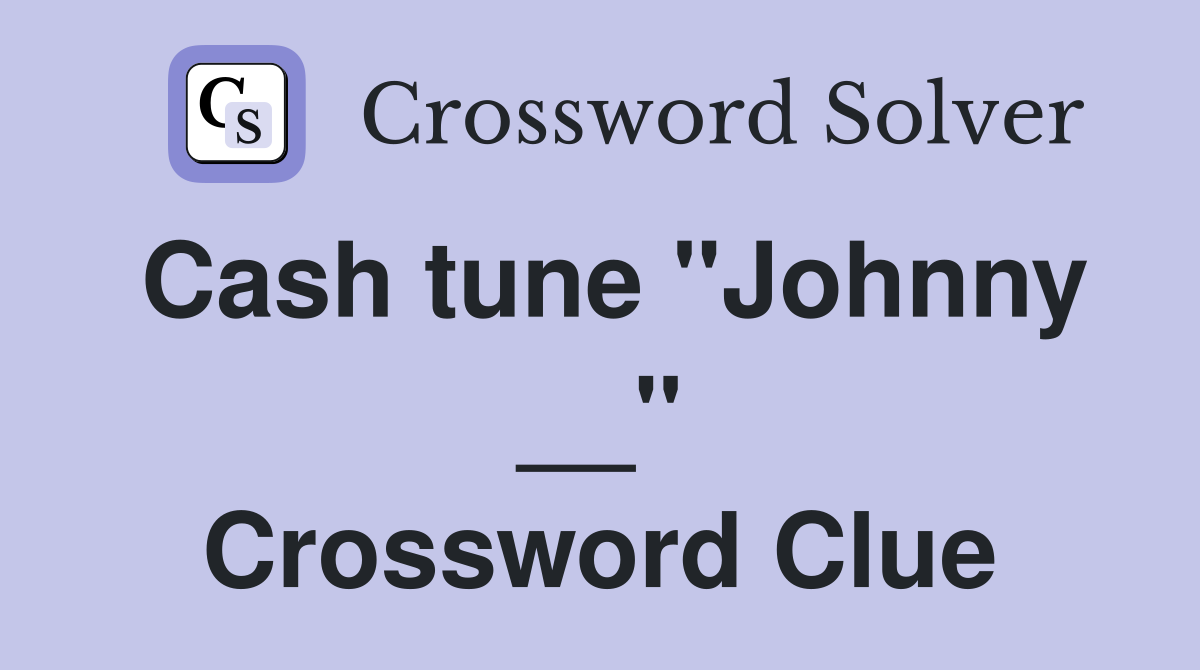 Cash tune "Johnny __" Crossword Clue
