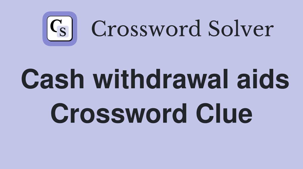 Cash withdrawal aids Crossword Clue
